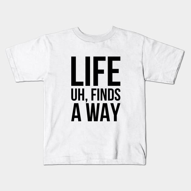 Sarcastic Meme Life Uh Finds A Way T-shirt Kids T-Shirt by RedYolk